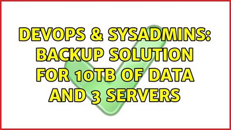 Devops Sysadmins Backup Solution For Tb Of Data And Servers