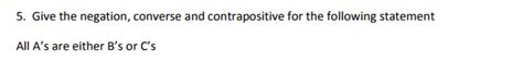 Solved 5. Give the negation, converse and contrapositive for | Chegg.com