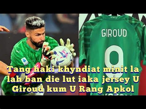 Tang Haki Khyndiat Minutes Pawnam U Olivier Giroud Kum U Rang Ap Kol Ka