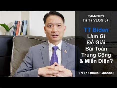 2 04 2021 Trí Tạ VLOG 37 TT Biden Làm Gì Để Giải Bài Toán Trung Cộng