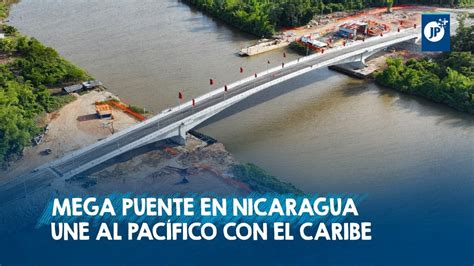 Mega puente en Nicaragua une al Pacífico con el Caribe YouTube