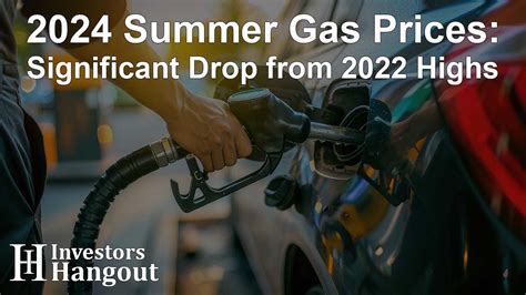 2024 Summer Gas Prices Significant Drop From 2022 Highs Investors Hangout