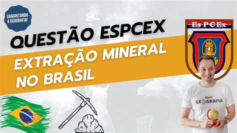 RESOLUÇÃO DE QUESTÃO ESPCEX EXTRAÇÃO MINERAL NO BRASIL l GABARITANDO A