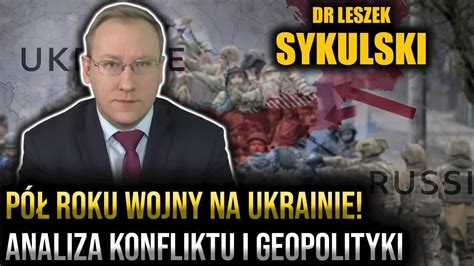 P Roku Wojny Na Ukrainie Dr Leszek Sykulski Analizuje Konflikt I