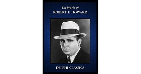 The Works Of Robert E Howard By Robert E Howard