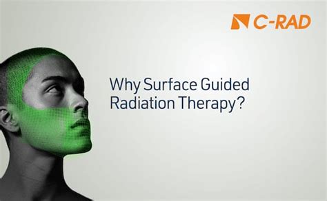 Why Surface Guided Radiation Therapy C Rad