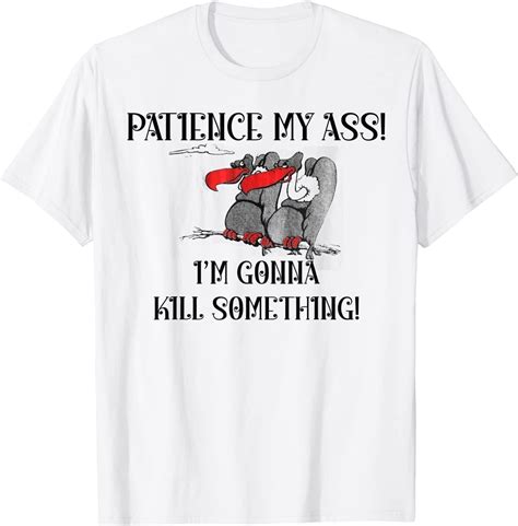 Patience My Ass I M Gonna Kill Something T Shirt Walmart