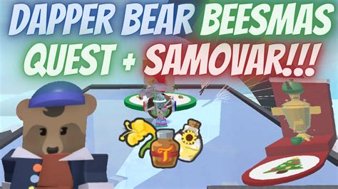 Dapper Bear S Beesmas Quest Rewards Samovar Youtube