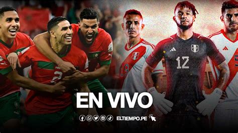 Perú Vs Marruecos En Vivo Cómo Y Dónde Ver El Partido Amistoso De La