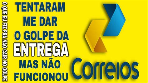 GOLPE DA ENTREGA DOS CORREIOS O QUE FAZER PRA RESOLVER YouTube