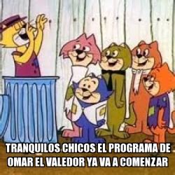 Meme Personalizado TRANQUILOS CHICOS EL PROGRAMA DE OMAR EL VALEDOR