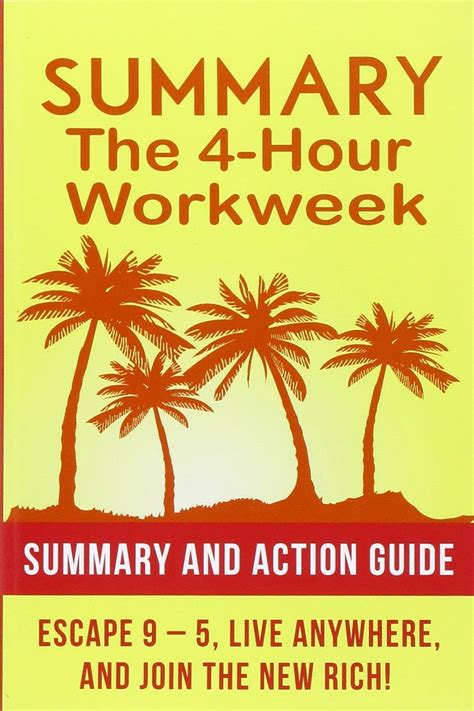 Summary The 4 Hour Work Week Action Guide To Escape 9 5 Live