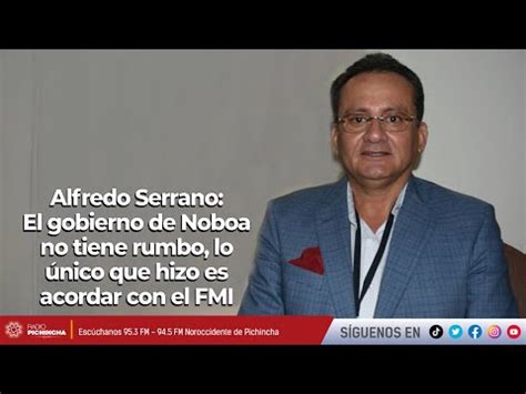 Alfredo Serrano El gobierno de Noboa no tiene rumbo lo único que