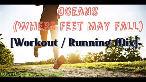 Oceans Where Feet May Fall Workout Running Mix Youtube