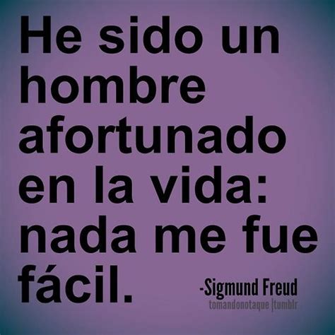 Sigmund Freud He Sido Un Hombre Afortunado En La Vida Frases Psicologicas Frases De La Vida