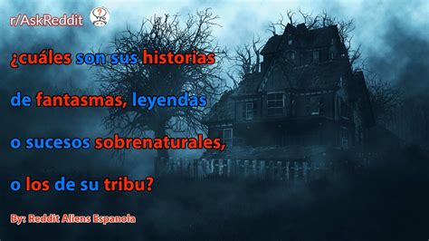 cuáles son sus historias de fantasmas leyendas o sucesos