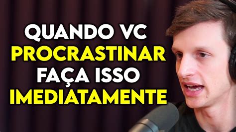 NeurociÊncia Como Parar De Procrastinar Em 5 Minutos Lutz Podcast