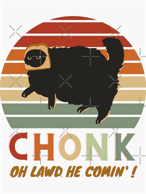 Chonk Cat Meme Oh Lawd He Comin Sticker By Hichemal Redbubble