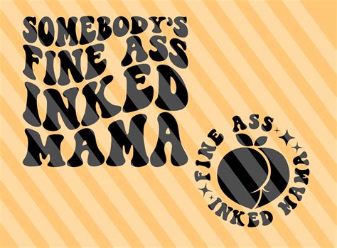 Somebody S Fine Ass Inked Mama Png Svg Motivational Svg Mom Svg Positive Quote Svg Women T