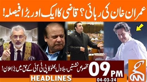 Imran Khan Release Qazi Faiz Isa Huge Decision News Headlines 09 Pm 04 March 2024 Gnn