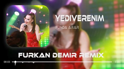 Funda Arar Yediverenim Furkan Demir Remix Ah Yararsızım Ayarsızım