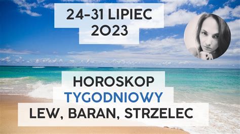 Horoskop Tygodniowy 24 31 Lipiec 2023 Znaki Ognia Lew Baran