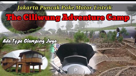 Jakarta Puncak Pake Motor Listrik The Ciliwung Adventure Camp