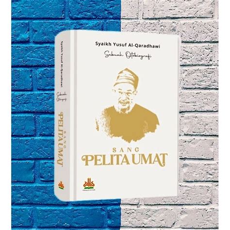 Jual Buku Sang Pelita Umat Biografi Syaikh Yusuf Al Qaradhawi