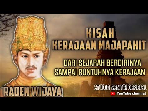 Kisah Kerajaan Majapahit Dari Awal Berdirinya Sampai Runtuhnya