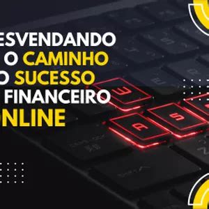 desvendando  caminho  sucesso financeiro   estrategias