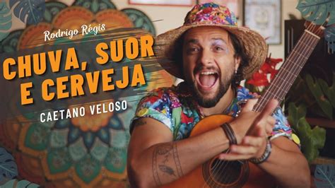 Caetano Veloso Chuva Suor e Cerveja Cover por Rodrigo Régis YouTube