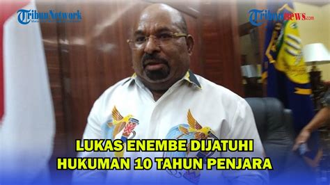 Lukas Enembe Dijatuhi Hukuman 10 Tahun Penjara YouTube