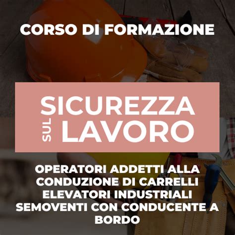 CORSO PER OPERATORI ADDETTI ALLA CONDUZIONE DI CARRELLI ELEVATORI