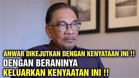 Anwar Dikejutkan Dengan Kenyataan Ini Dengan Beraninya Keluarkan