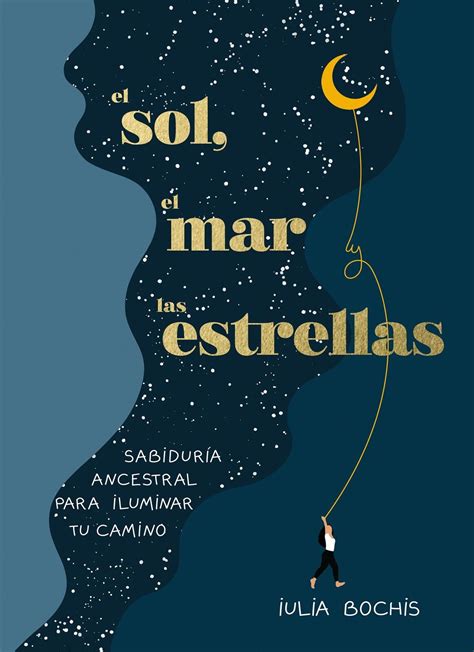 El Sol El Mar Y Las Estrellas Sabidur A Ancestral Para Iluminar Tu