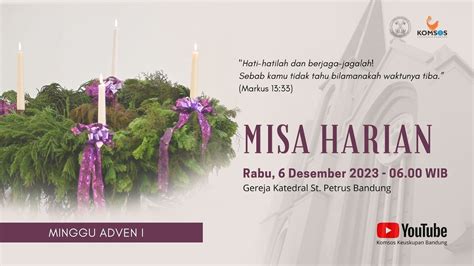 MISA HARIAN Rabu 6 Desember 2023 06 00 WIB Gereja Katedral St