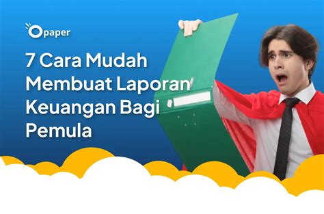 7 Cara Mudah Membuat Laporan Keuangan Bagi Pemula