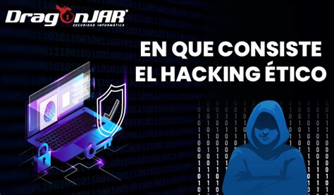 ¿en Que Consiste El Hacking Ético Dragonjar