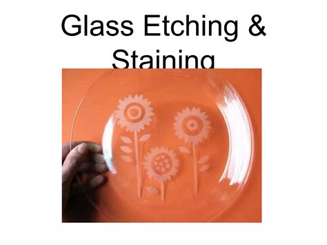 Glass Etching And Staining Powerpoint Ppt