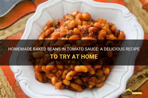 Homemade Baked Beans In Tomato Sauce A Delicious Recipe To Try At Home Shungrill