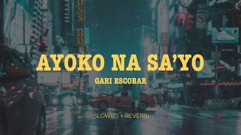 Gari Escobar Ayoko Na Sa Yo Slowed Reverb Youtube