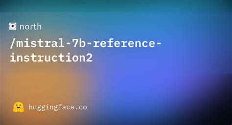 North Mistral B Reference Instruction Hugging Face