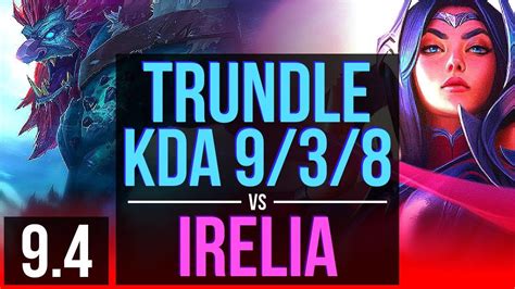 Trundle Vs Irelia Top 2 Early Solo Kills Kda 9 3 8 Tr