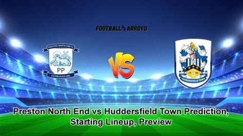 Preston North End Vs Huddersfield Town Prediction Starting Lineup Preview