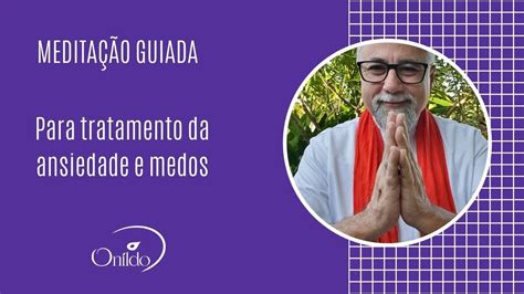 Meditação Guiada Para Tratamento Da Ansiedade E Medos Youtube