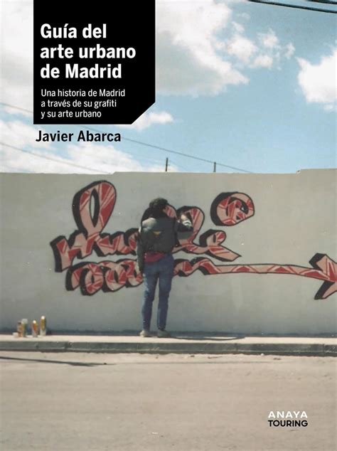 Guía Del Arte Urbano De Madrid Una Historia De Madrid A Través De Su