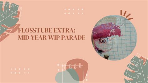 Flosstube Extra Mid Year Wip Parade Youtube