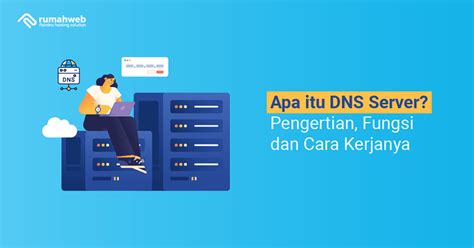 Apa Itu Dns Server Pengertian Fungsi Dan Cara Kerjanya