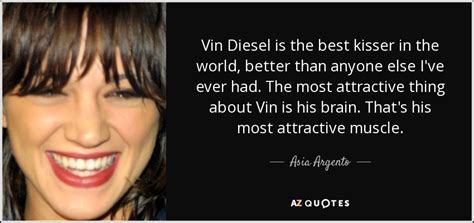 Asia Argento quote: Vin Diesel is the best kisser in the world, better...