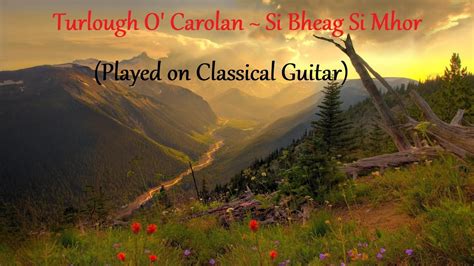 Turlough O Carolan Si Bheag Si Mhor Played On Classical Guitar